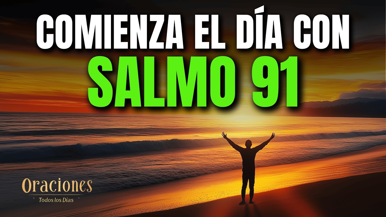 Oración de la Mañana con el SALMO 91 | Poderosa Oración de PROTECCIÓN, CONFIANZA Y REFUGIO EN DIOS