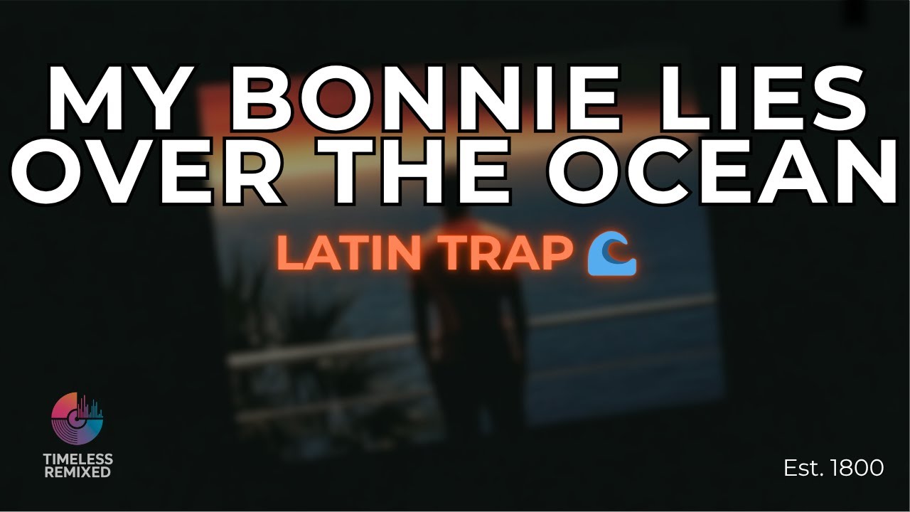 My Bonnie Lies Over the Ocean - Latin Trap Version | Folk Reimagined Urban 🌊