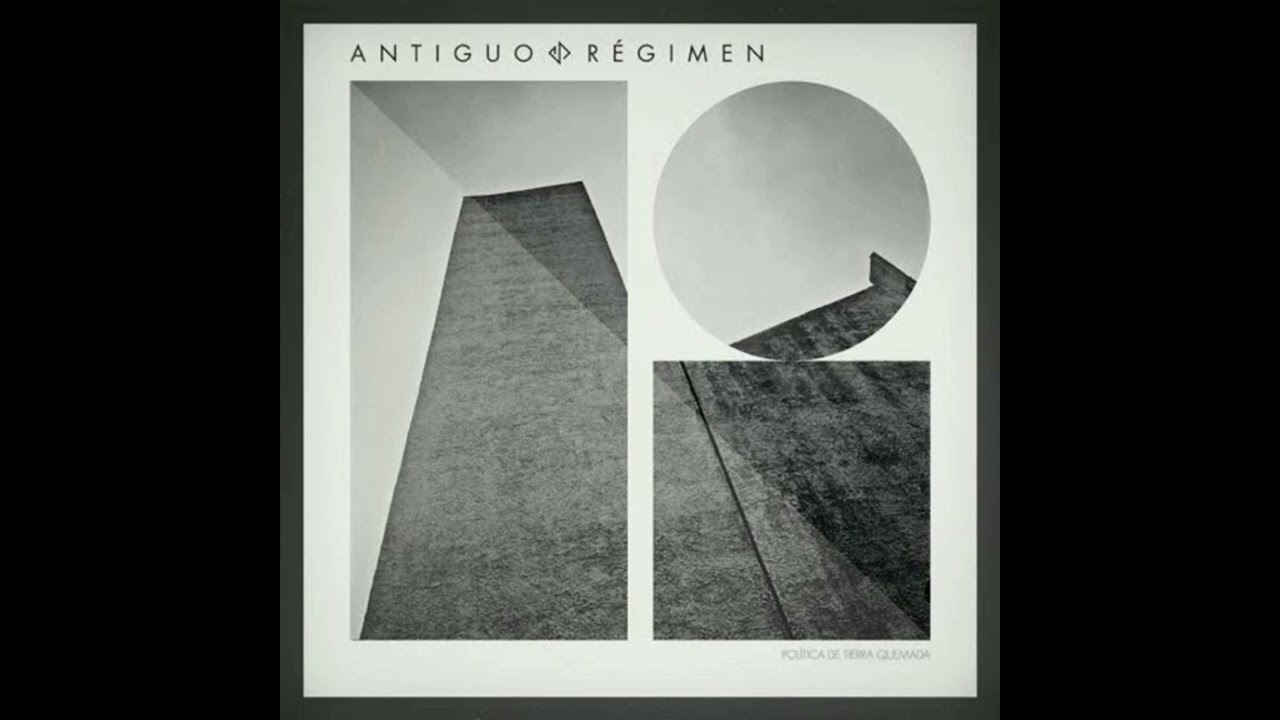 Antiguo R&eacute;gimen - Pol​&iacute;​tica De Tierra Quemada (2014) [Full Album]