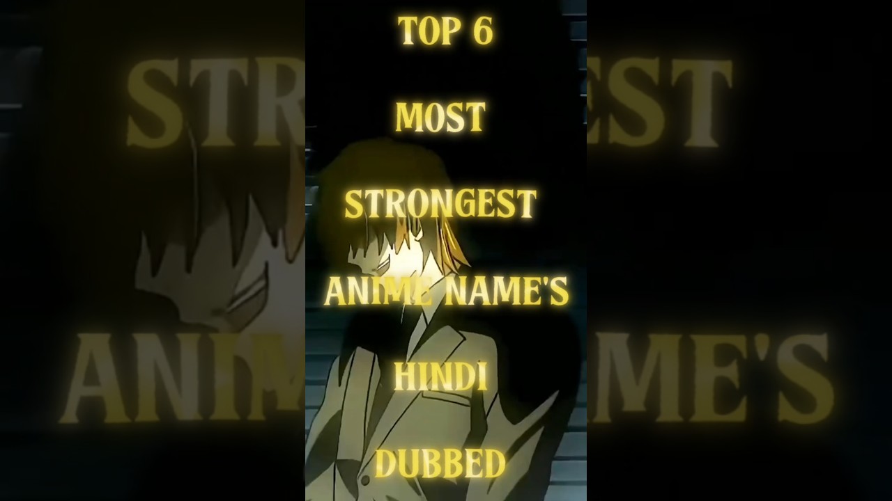 TOP 6 MOST STRONGEST ANIME NAMES HINDI DUBBED 