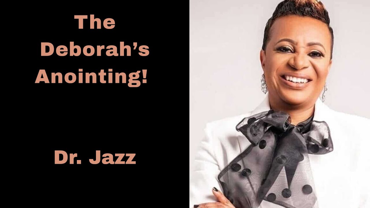 The Deborah’s Anointing!  //  Dr. Jazz