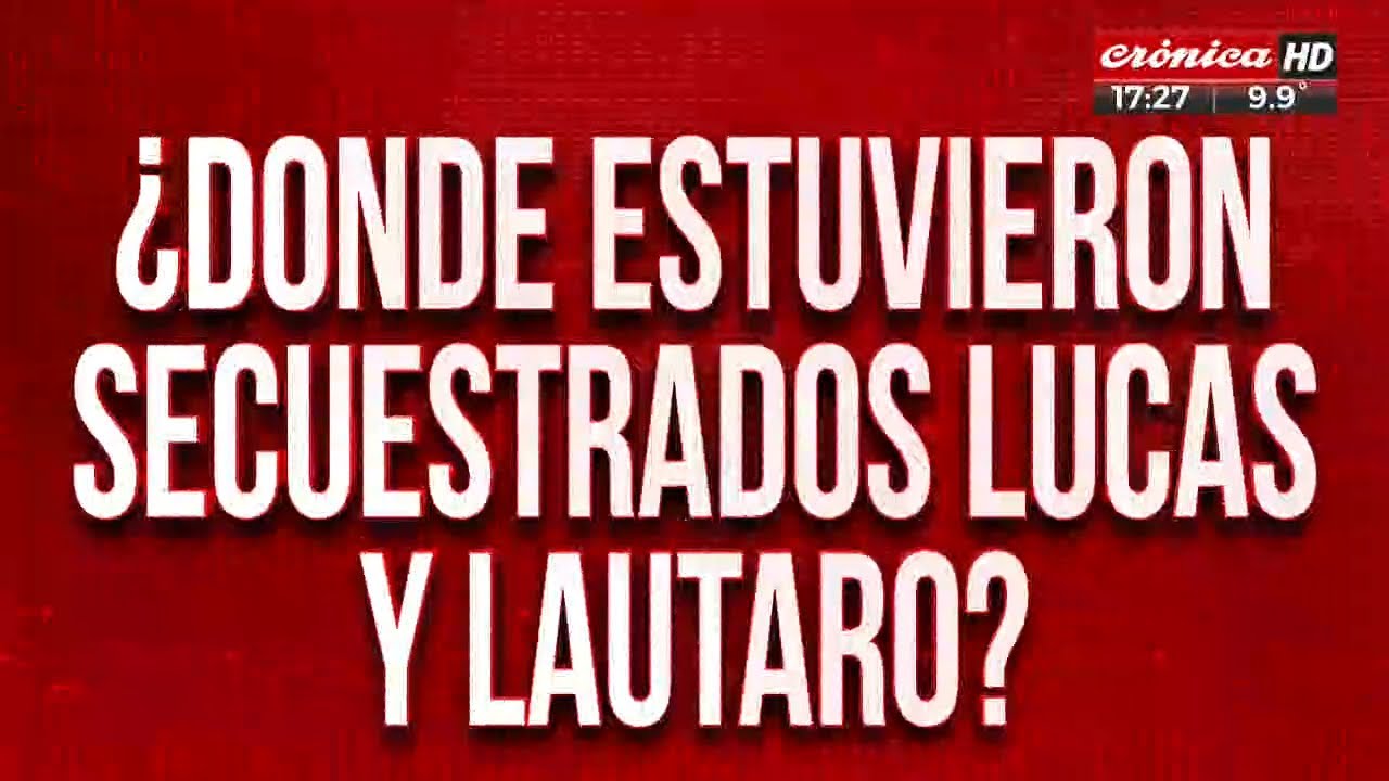 ¿Dónde estuvieron secuestrados Lucas y Lautaro?
