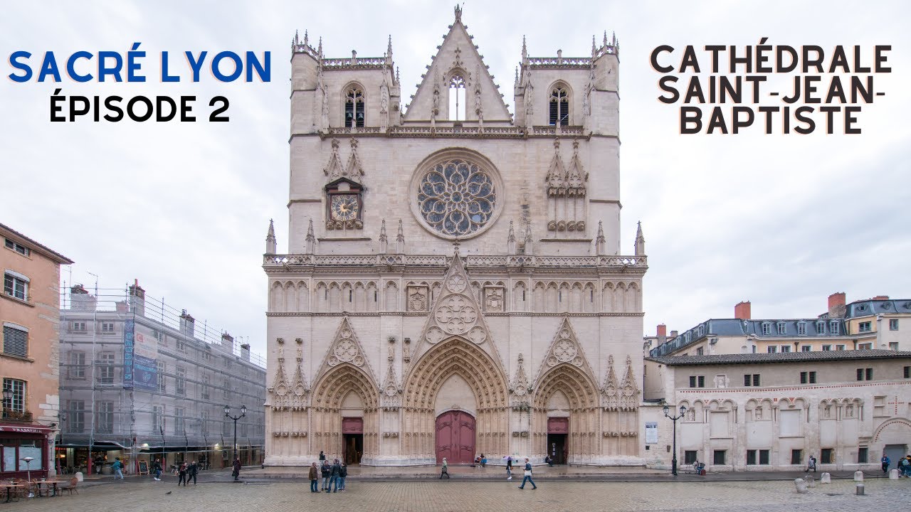 Sacré Lyon - épisode 2 : la cathédrale Saint-Jean-Baptiste