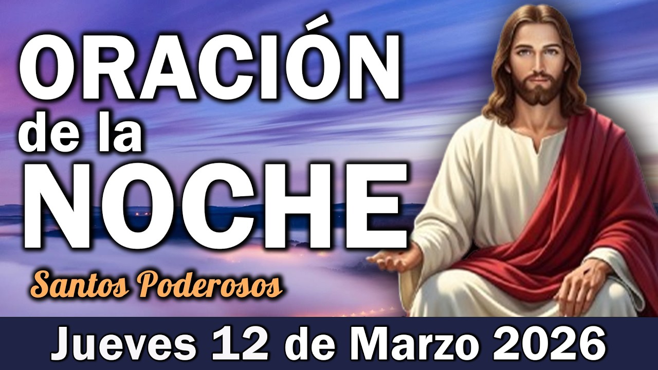 Oración de la Noche de Hoy Jueves 12 de Marzo l Silencio y Claridad Mental en compañía de Dios✨