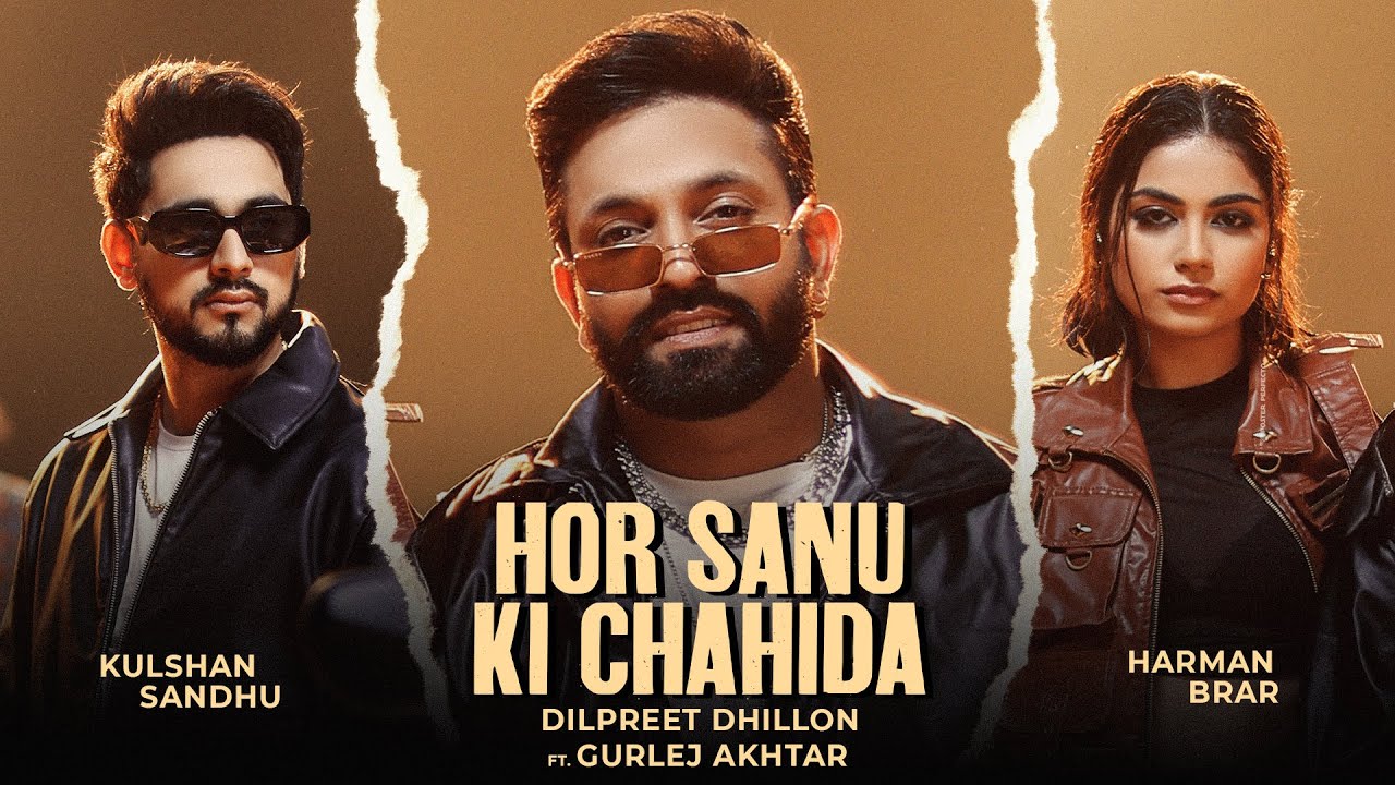 Hor Sanu Ki Chahida | Dilpreet Dhillon | Kulshan Sandhu | Gurlej Akhtar | Inder Chahal | New Punjabi
