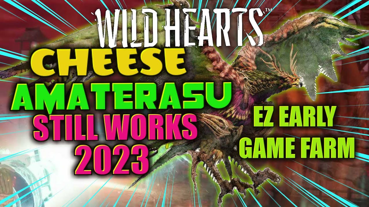 CHEESE AMATERASU, STILL WORKS, EARLY GAME EASY FARM EZ KILL- WILD HEARTS | 2023