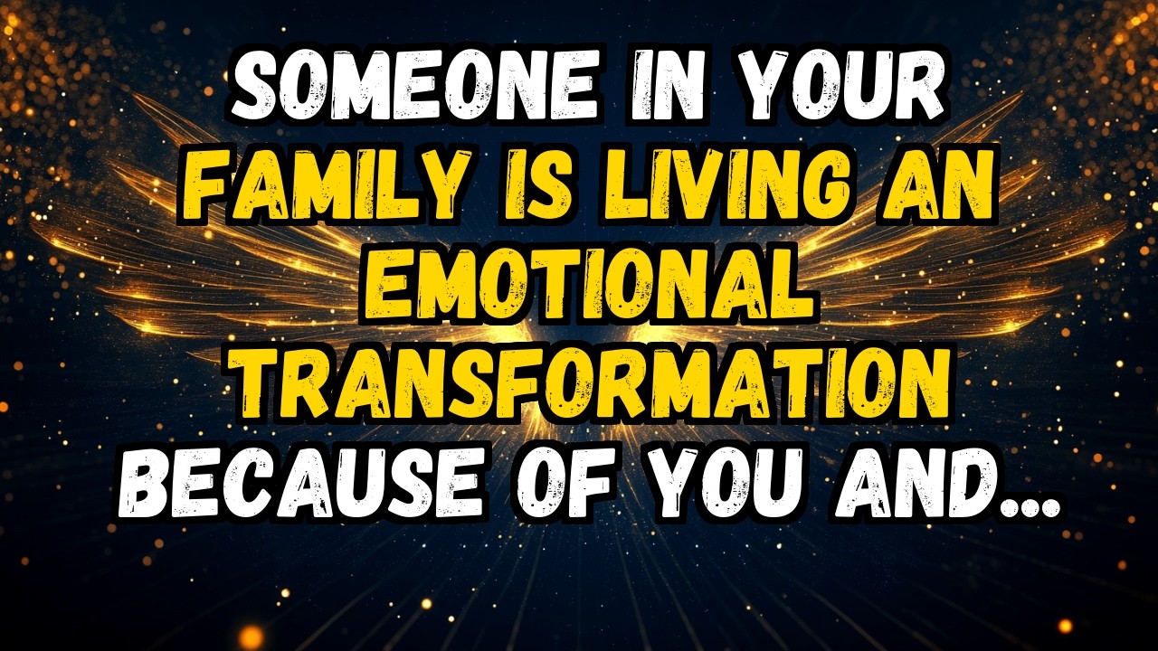 💌❤️ SOMEONE IN YOUR FAMILY IS LIVING AN EMOTIONAL TRANSFORMATION BECAUSE OF YOU AND...