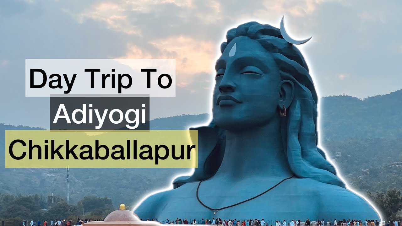 Day Trip To Adiyogi Center At Chikkaballapur | Everything You Need To Know