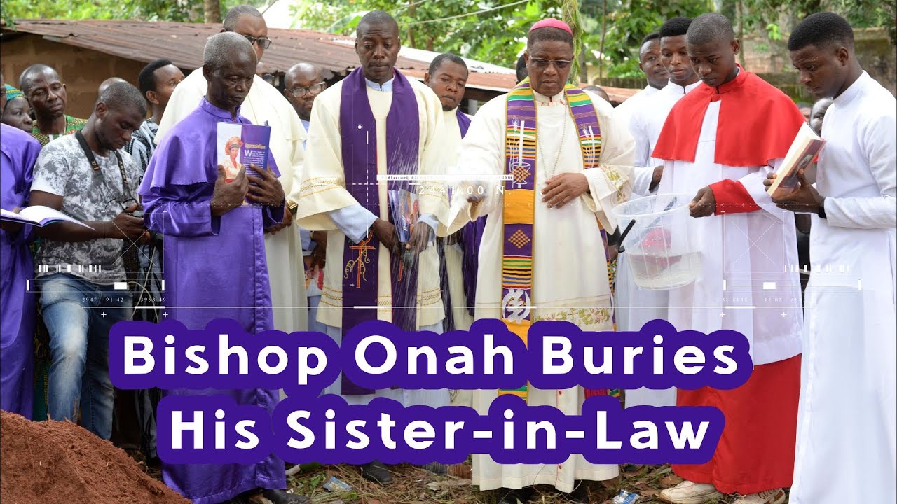 Bishop Onah Buries His Sister-in-Law