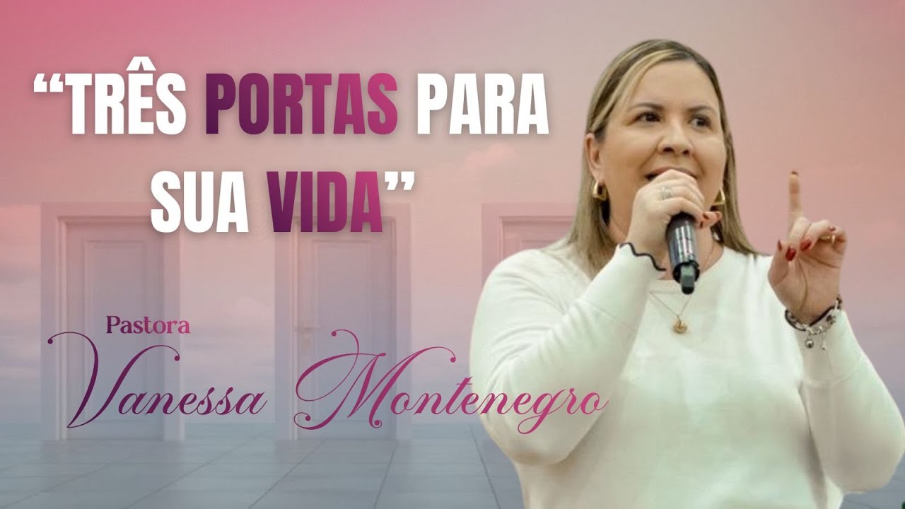3 Portas Para Sua Vida - Pastora Vanessa Montenegro