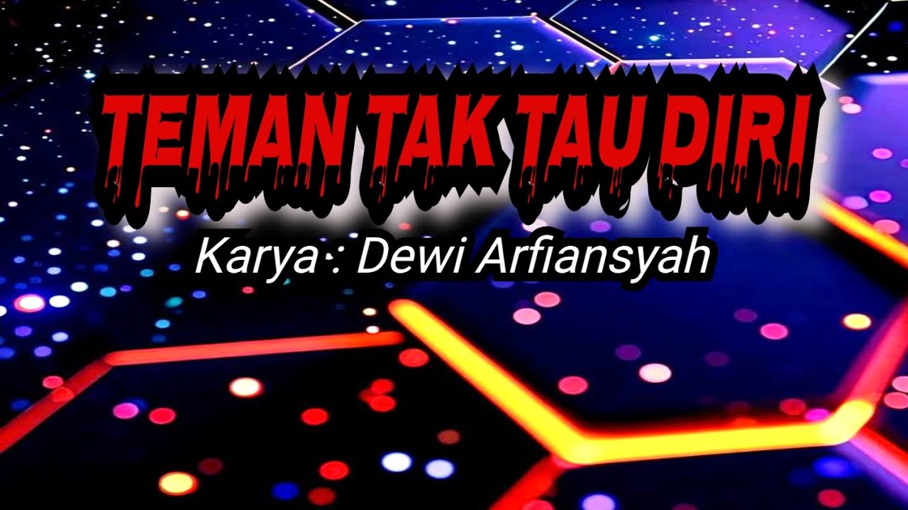 TEMAN TAK TAU DIRI - Karya Dewi Arfiansyah.