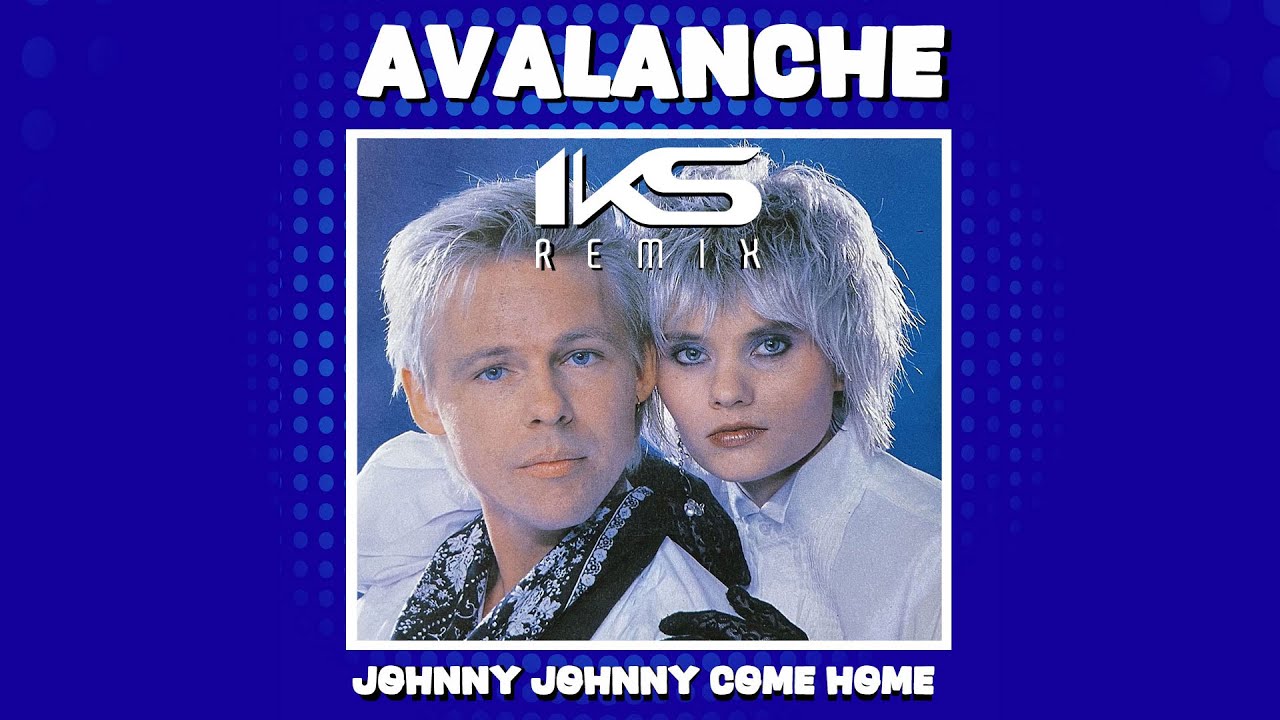 AVALANCHE - Johnny Johnny Come Home (IKS REMIX)