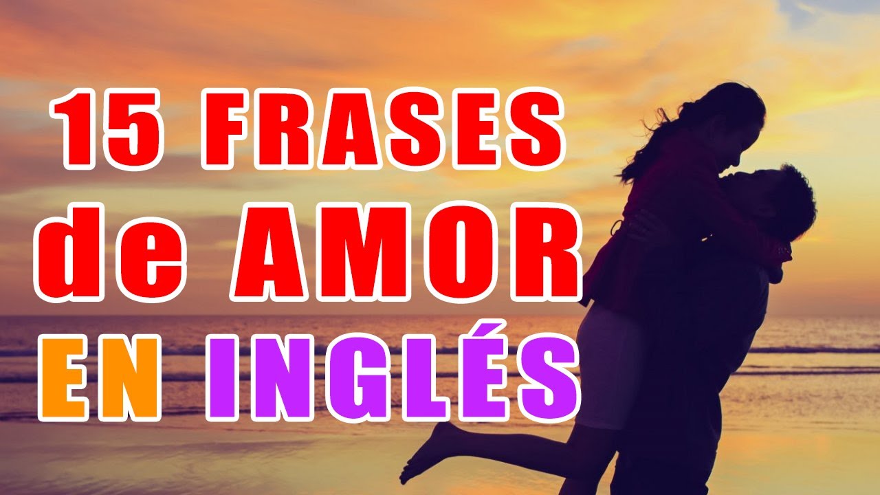 APRENDE 15 FRASES ROMANTICAS EN INGLES | Aprender Ingles con Alan