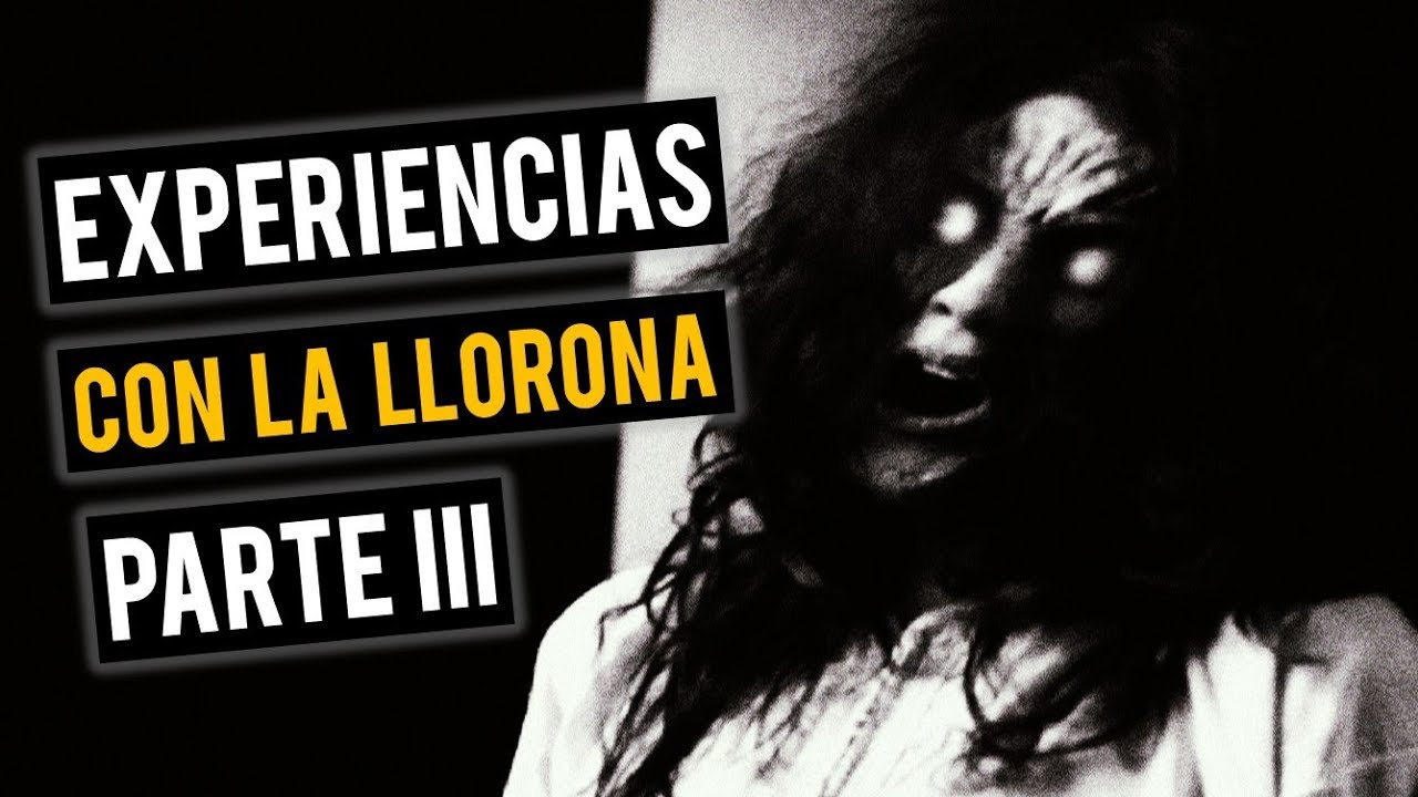 EXPERIENCIAS CON LA LLORONA III (HISTORIAS DE TERROR)