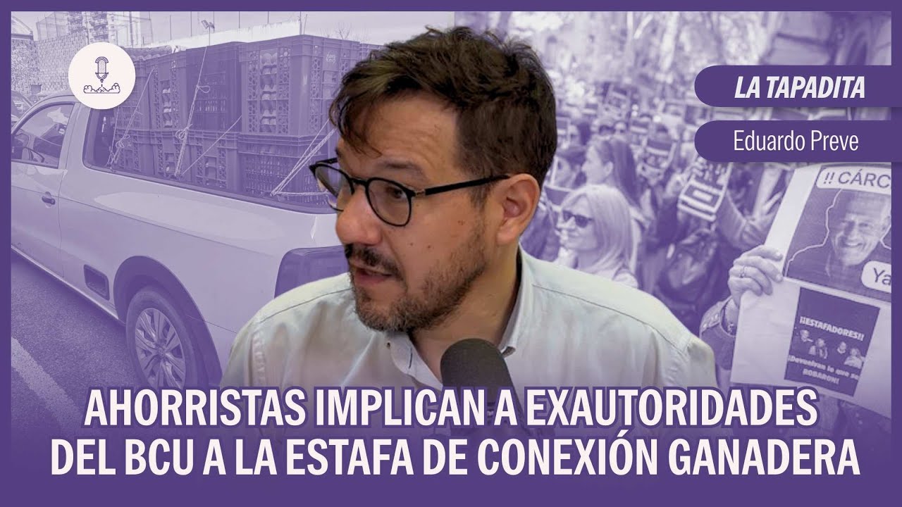 #LaTapadita: Ahorristas implican a exautoridades del BCU a la estafa de Conexión Ganadera | Preve