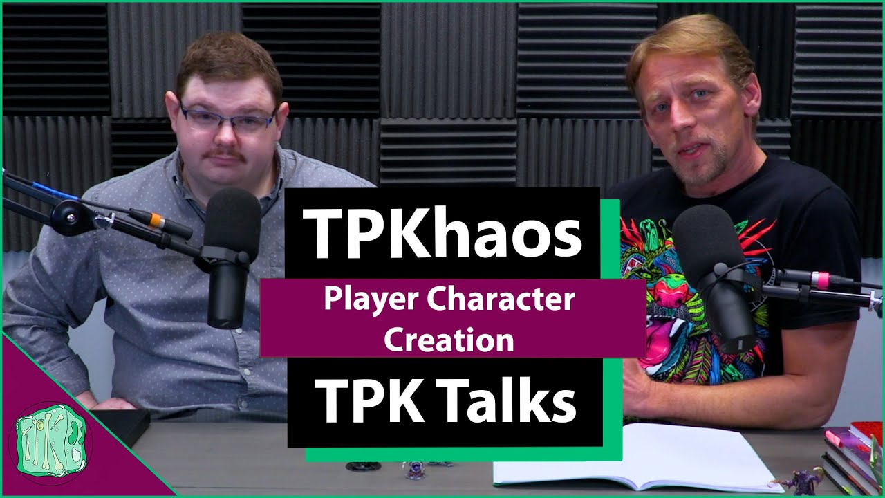 TPKhaos - TPK Talks - Player Character Creation