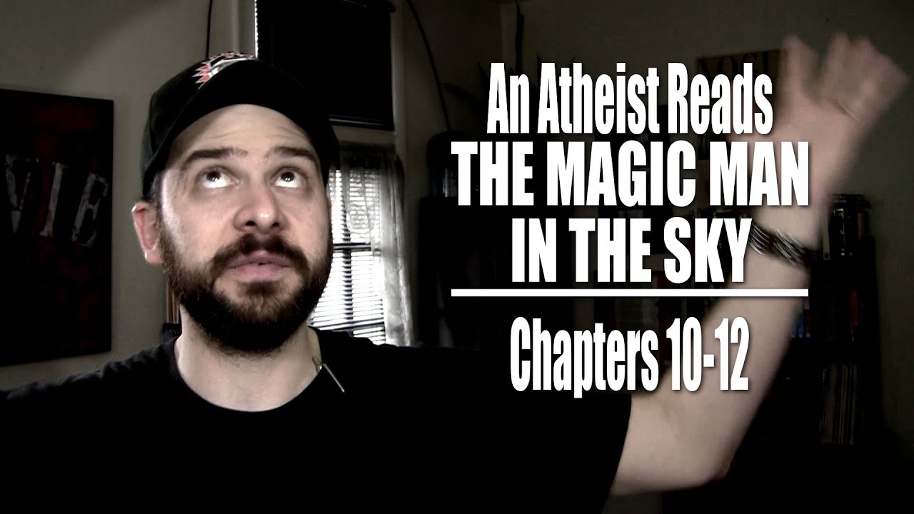 Chapters 10-12 - An Atheist Reads The Magic Man in the Sky