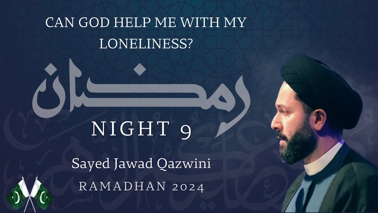 Can God help me with my Loneliness? | Night 9 | Ramadan Lecture Series 2024 | Sayed Jawad Qazwini