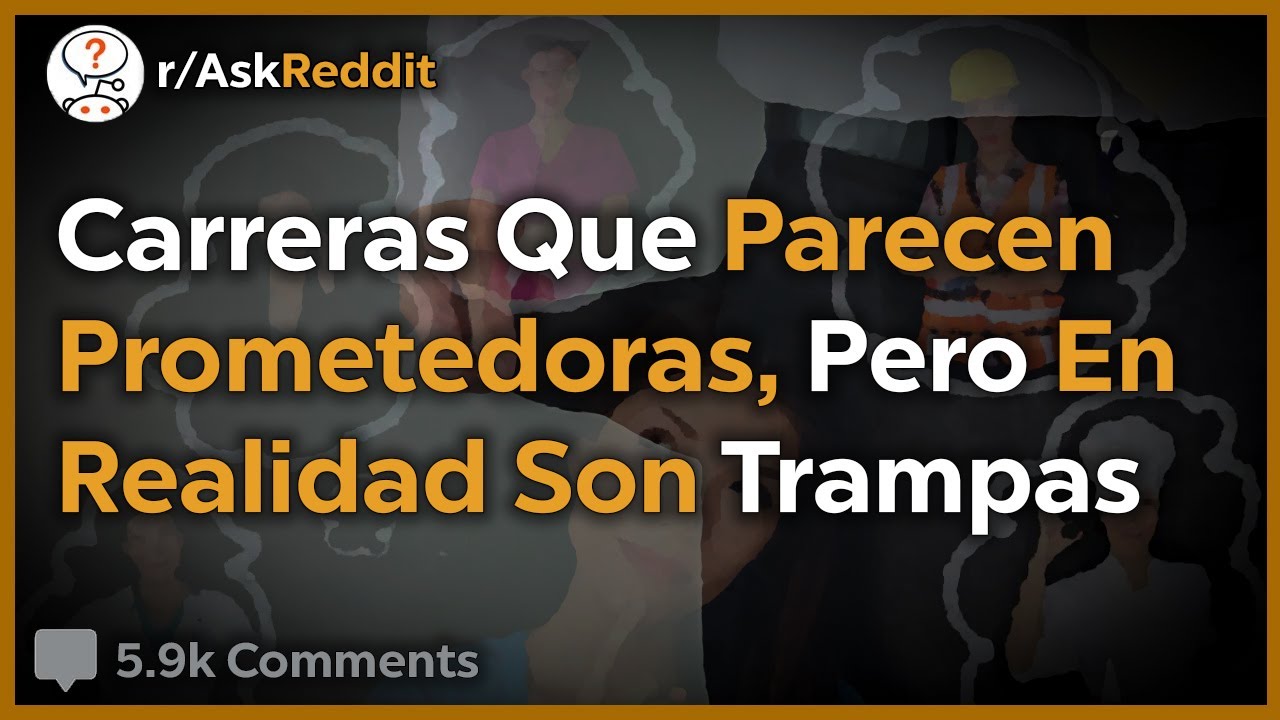 Carreras Que Parecen Prometedoras, Pero En Realidad Son Trampas - Reddit Pregunta