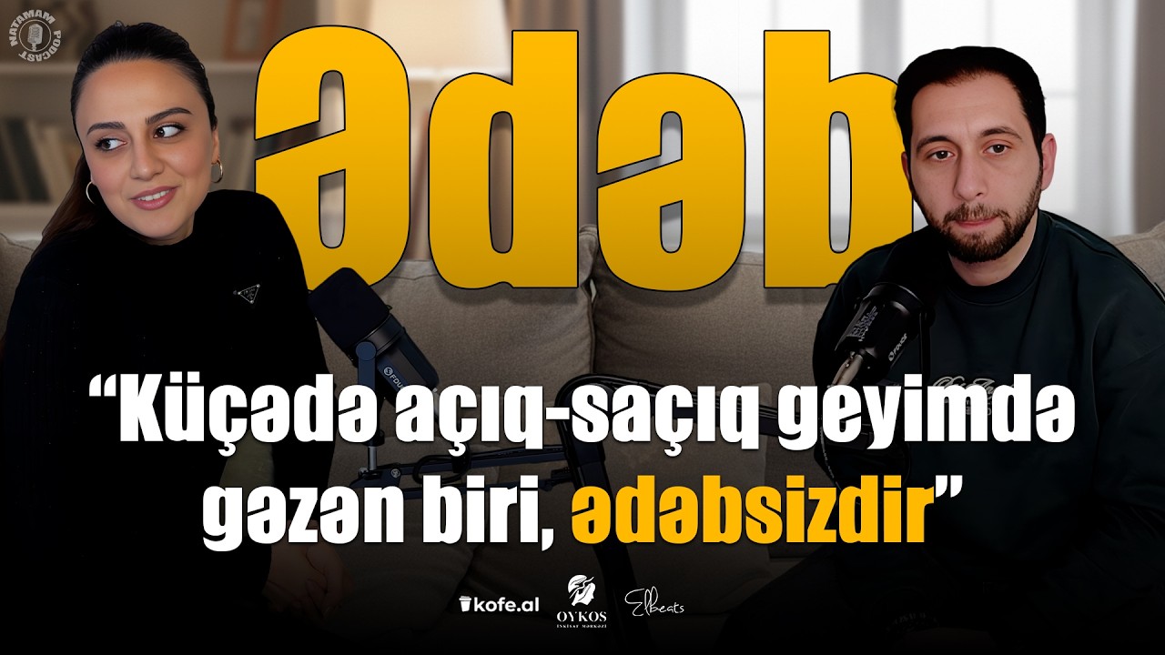 Ədəbsizlik | Ədəb harada bitir? | Ədəb qaydaları | Ədəbsizlik və azadlıq | Natamam Podcast