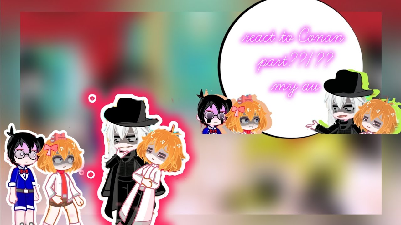React to Conan part??/?? My Au (PUT 2X)