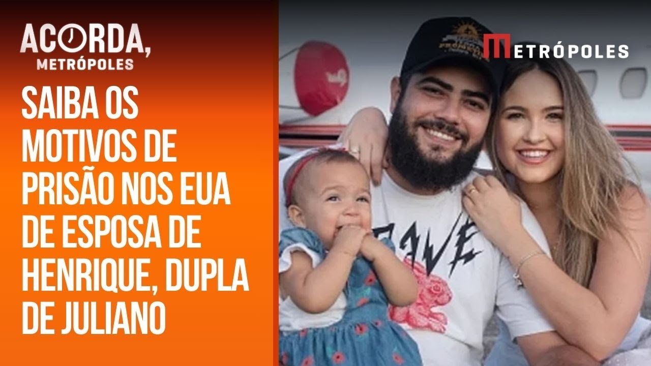 Esposa de Henrique, dupla de Juliano, é presa nos Estados Unidos