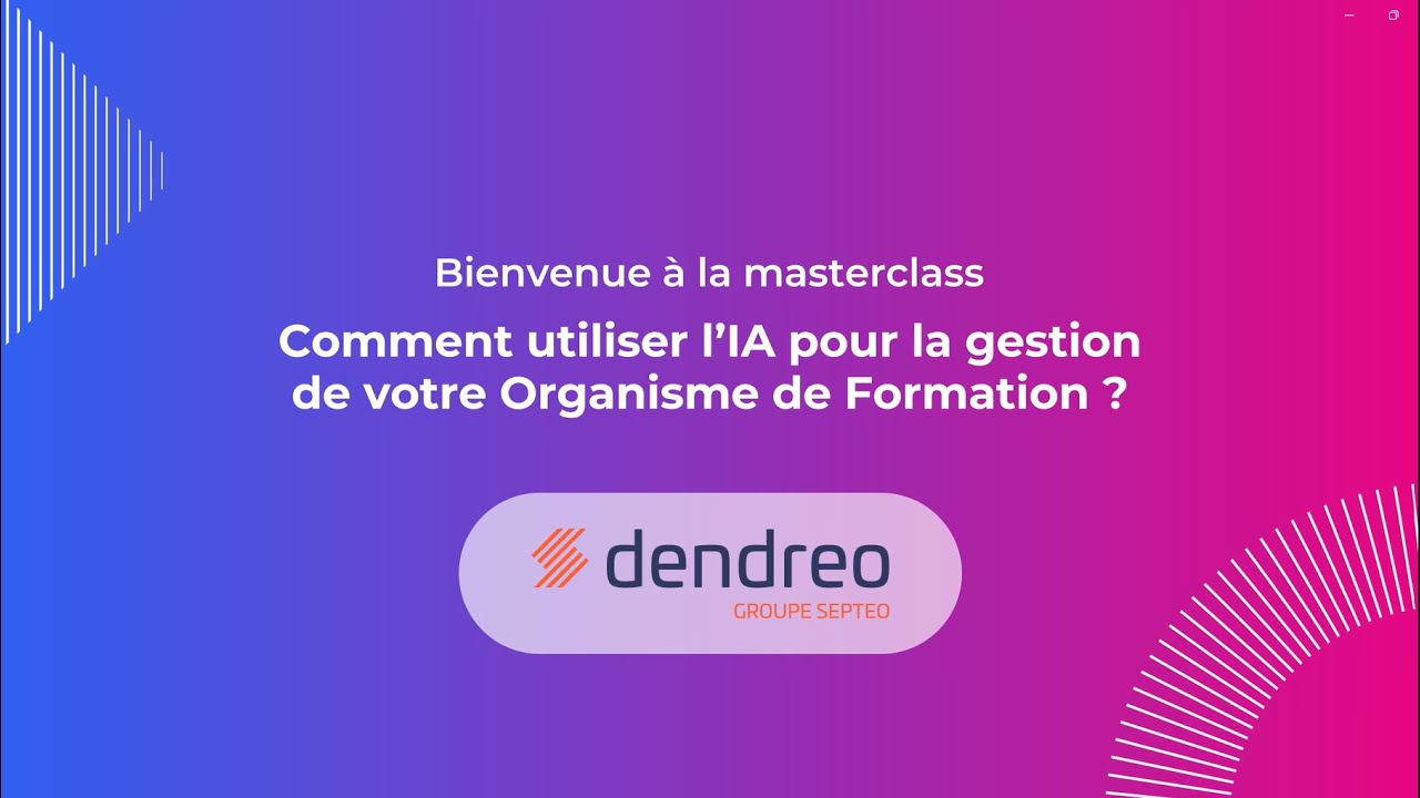 Masterclass Dendreo - Comment utiliser l'IA pour la gestion de votre Organisme de Formation ?