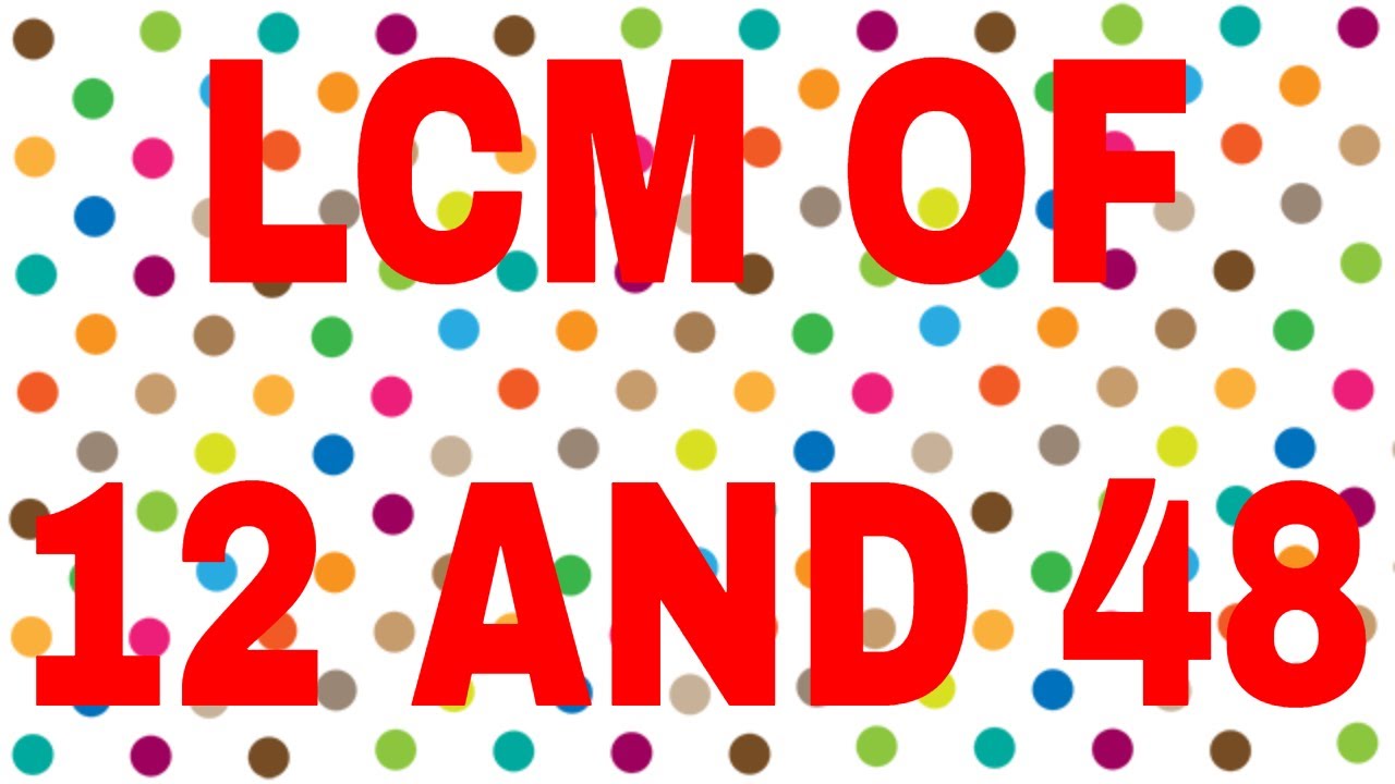 LCM of 12 and 48