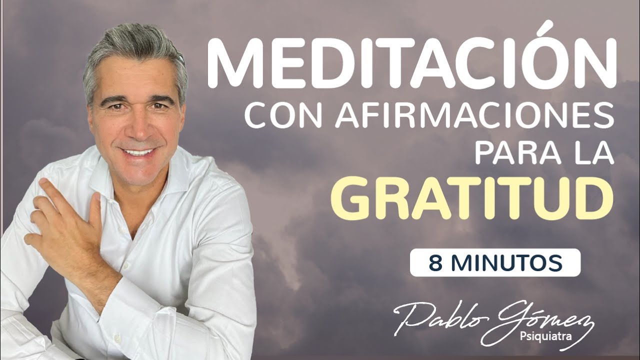 Meditaci&oacute;n para la GRATITUD,  rutina para todas la ma&ntilde;anas / Pablo G&oacute;mez psiquiatra.