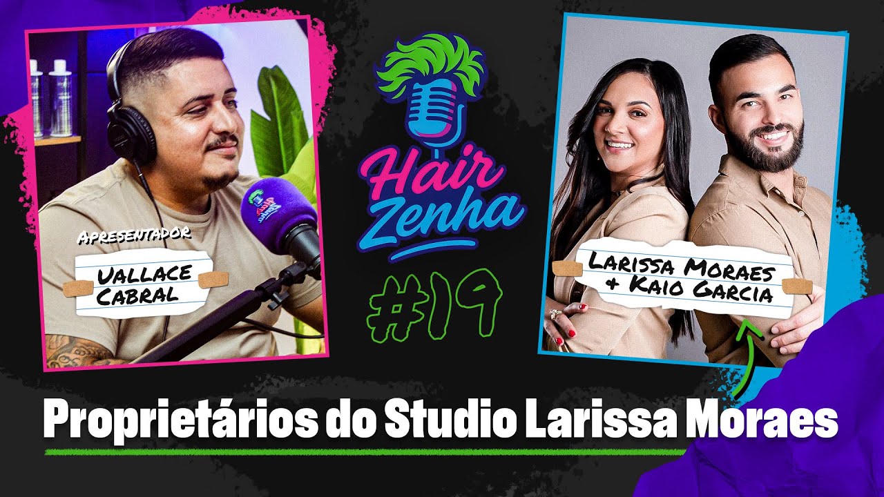 Larissa Moraes e Kaio Garcia, Proprietários do Studio Larissa Moraes • Hairzenha #019