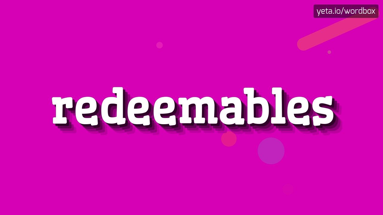 REDEEMABLES - HOW TO PRONOUNCE IT!?