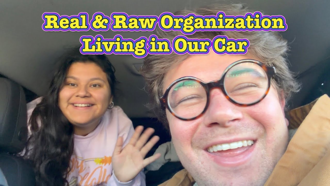 Real & Raw Organization of Us Living in Our Car