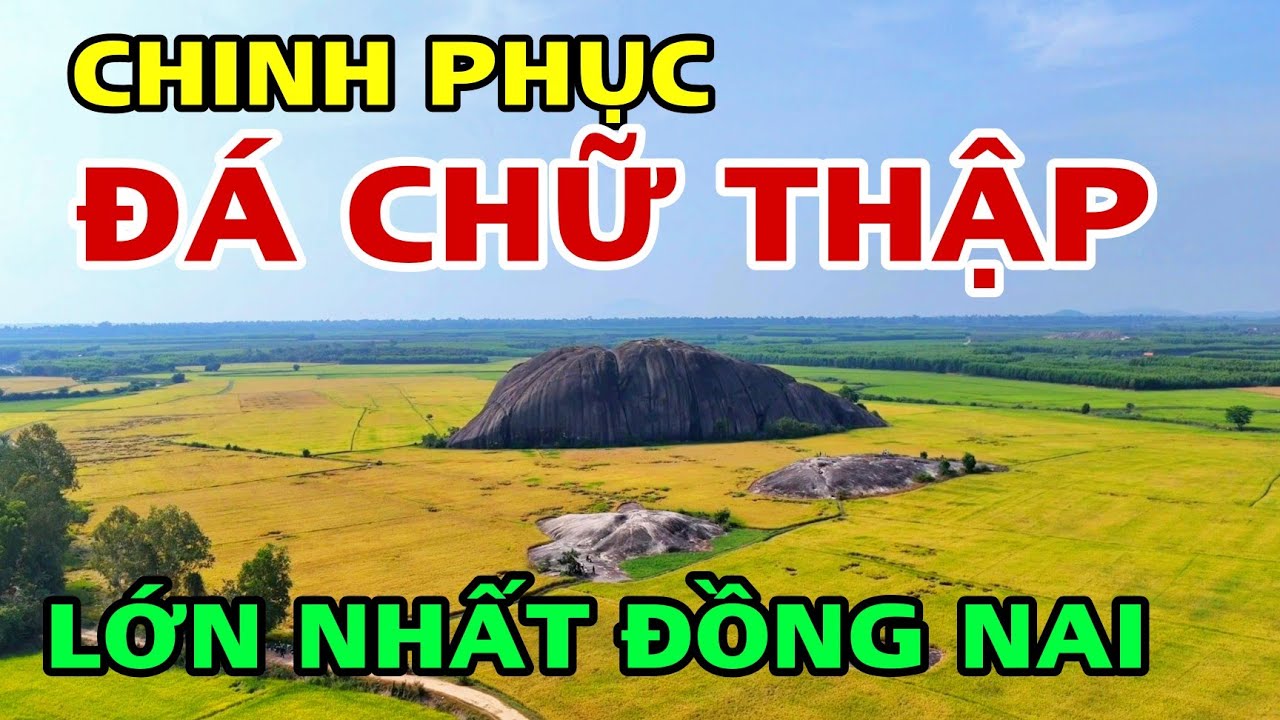 Chinh Phục ĐÁ CHỮ THẬP LỚN NHẤT TÂN PHÚ ĐỒNG NAI .