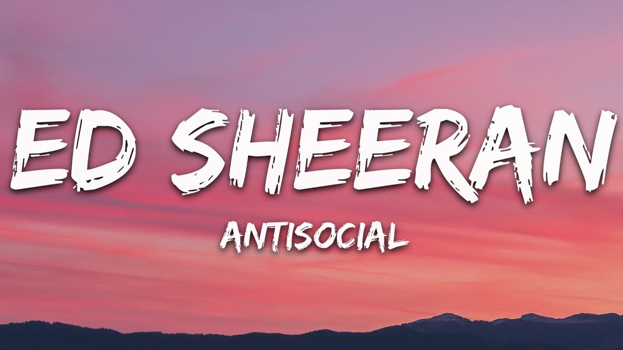 Ed Sheeran - Antisocial (Lyrics) ft. Travis Scott