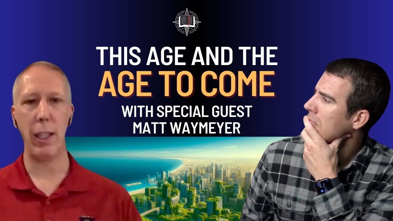This Age and the Age to Come: Understanding Eschatology with Matt Waymeyer