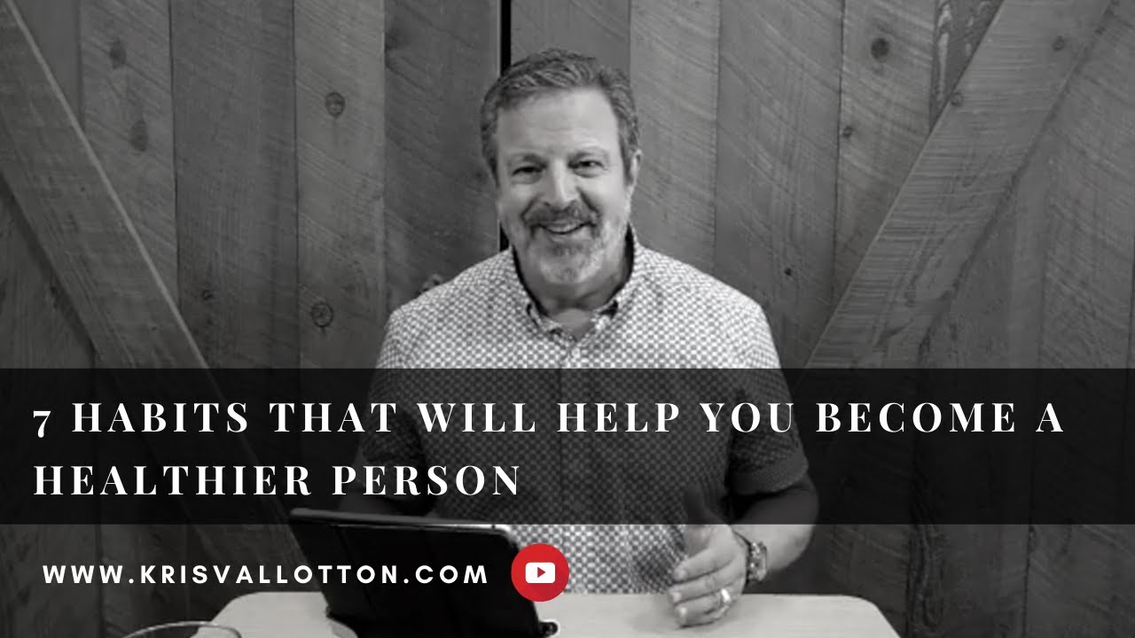 7 Habits That Will Help You Become a Healthier Person