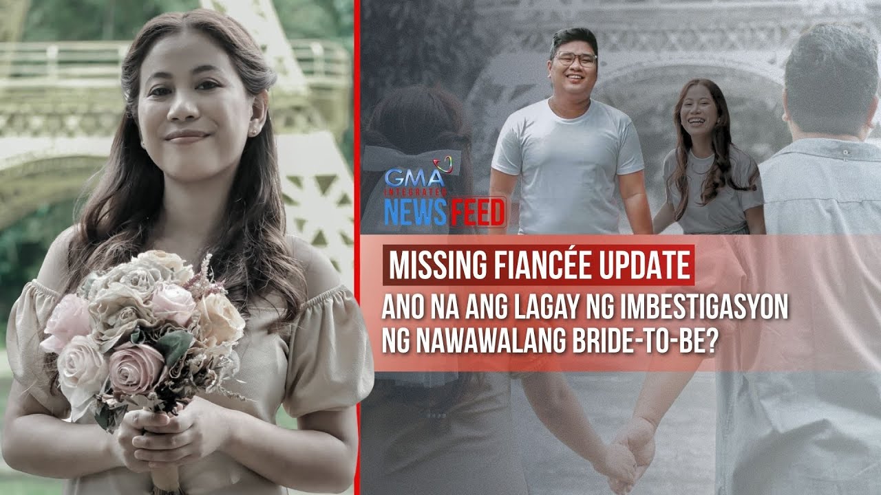 Ano na ang lagay ng imbestigasyon ng nawawalang bride-to-be? | GMA Integrated Newsfeed