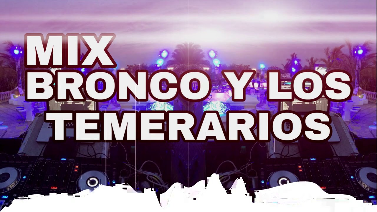 MIX BRONCO Y LOS TEMERARIOS ENGANCHADOS