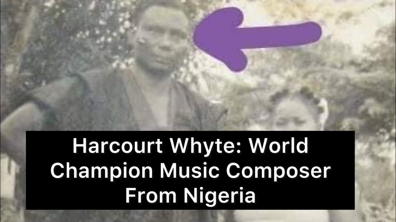 Harcourt Whyte: Biography and True Story - Nigeria Music History