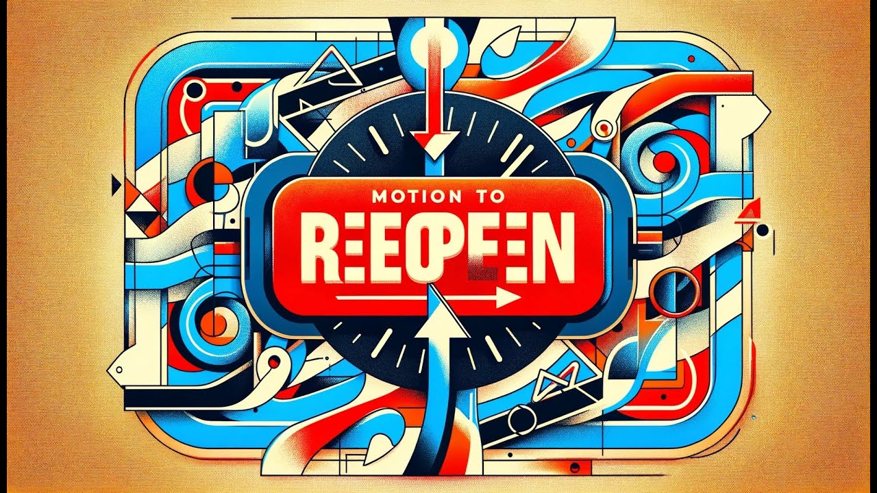 Motions To Reopen And Getting Back Into The Game