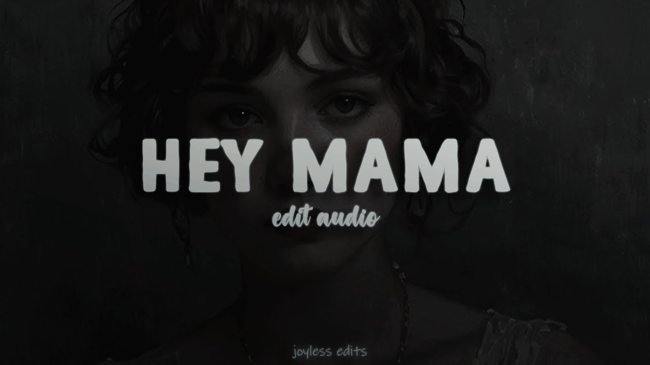 hey mama | full edit audio