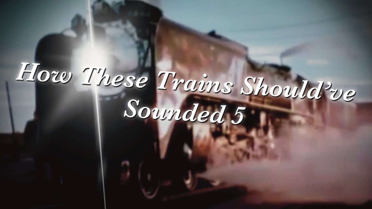 How These Trains Should've Sounded 5 - The Fifth Installment