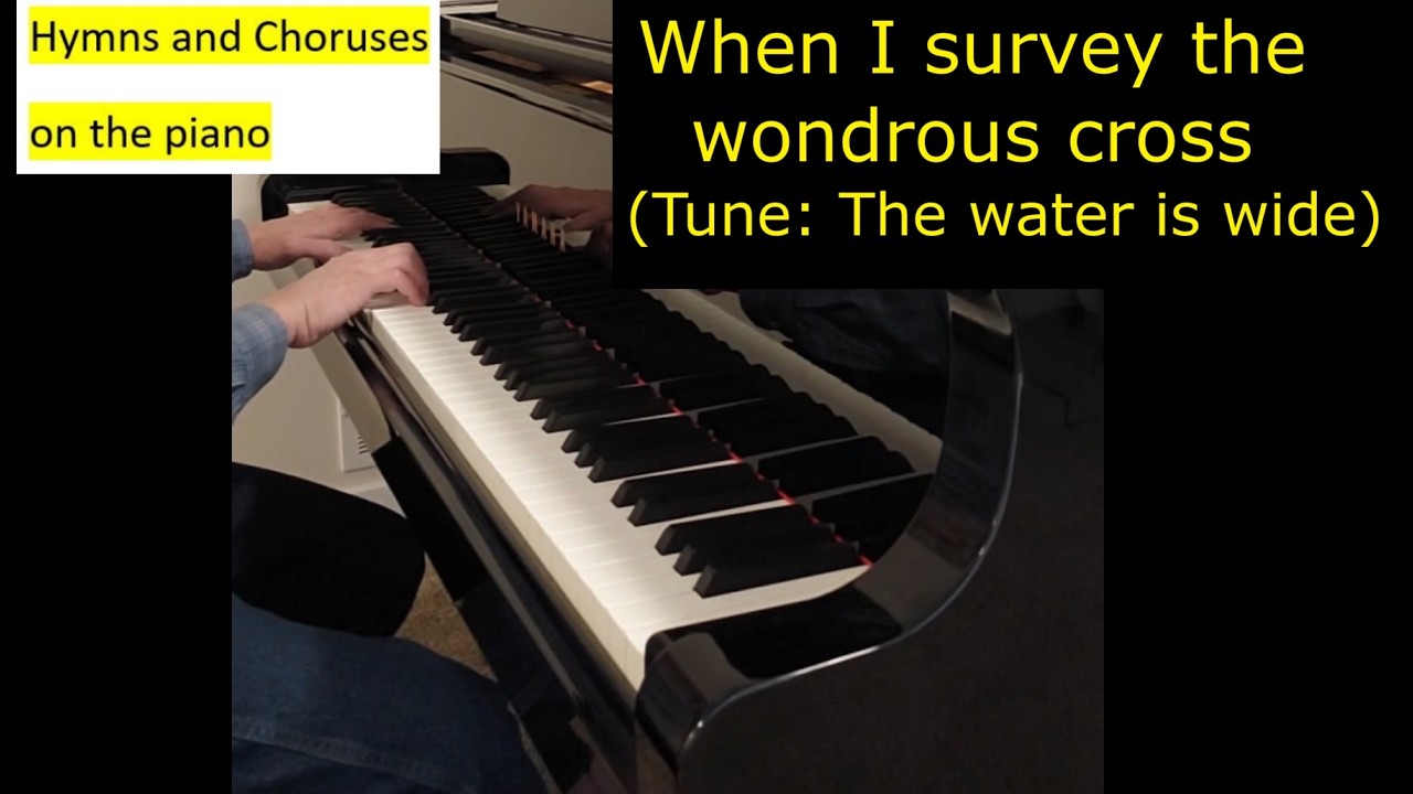When I survey the wondrous cross (Tune: The water is wide)