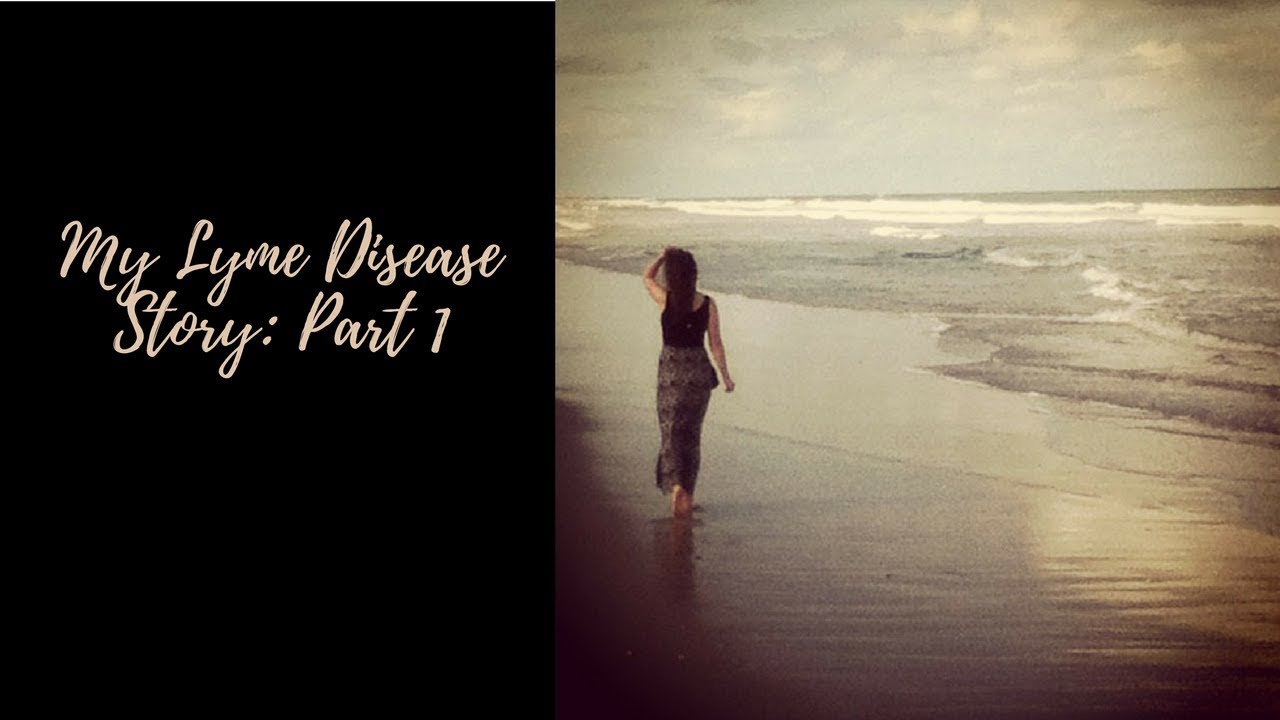 My Chronic Lyme Disease Story - Part 1 Leading up to Diagnosis