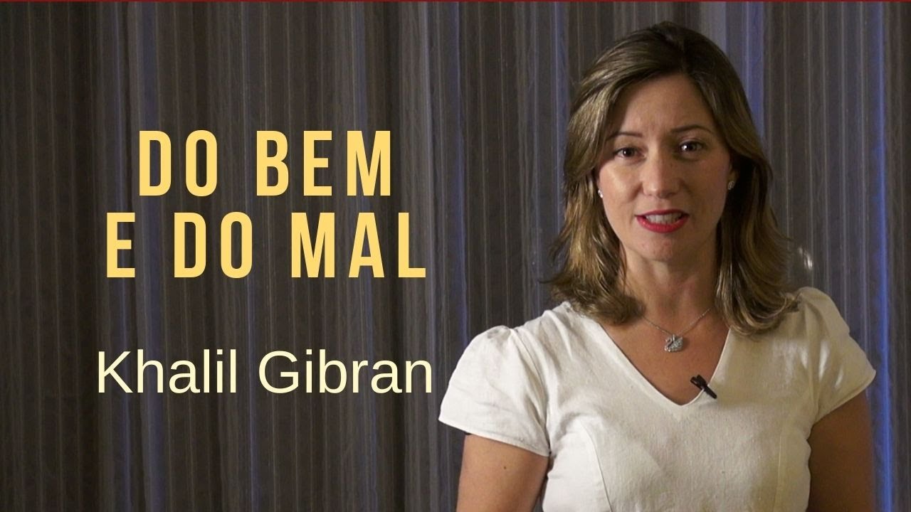 DO BEM E DO MAL - Khalil Gibran - Prof. Fernanda Laus, Nova Acrópole