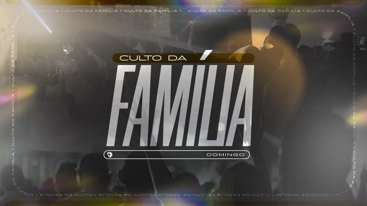 CULTO DA FAMILIA  | 15 DE FEVEREIRO