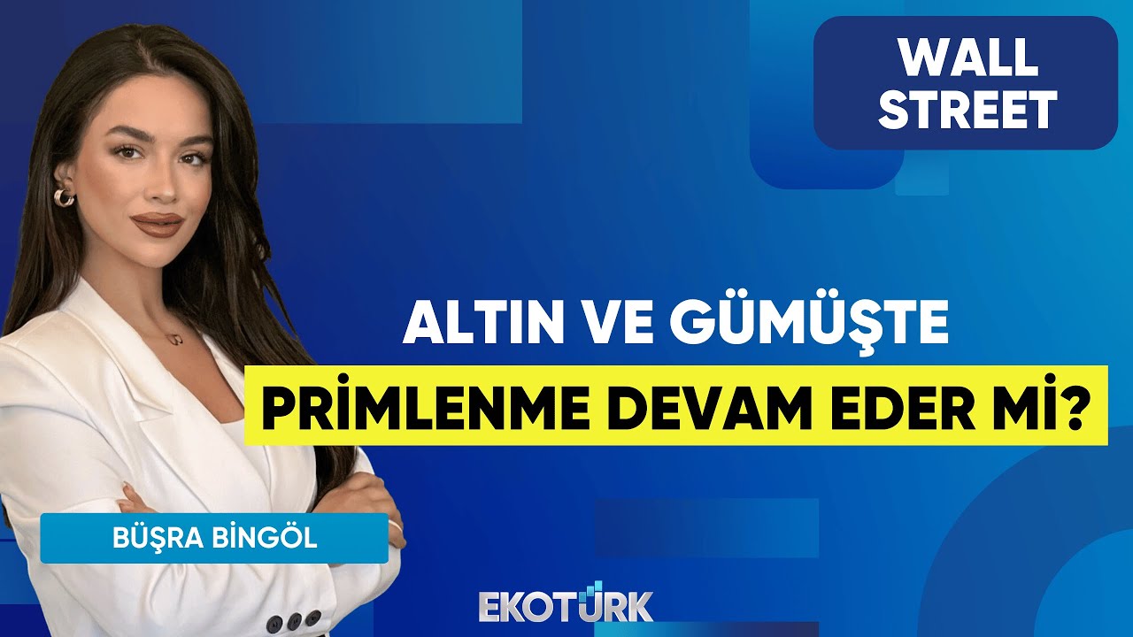 Altın ve Gümüşte Primlenme Devam Eder Mi? | Wall Street | Alp Kural | Büşra Bingöl