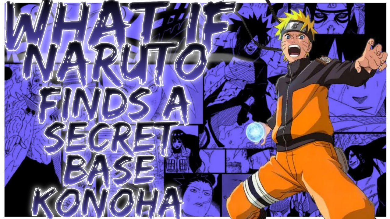 what if Naruto finds a secret base konoha