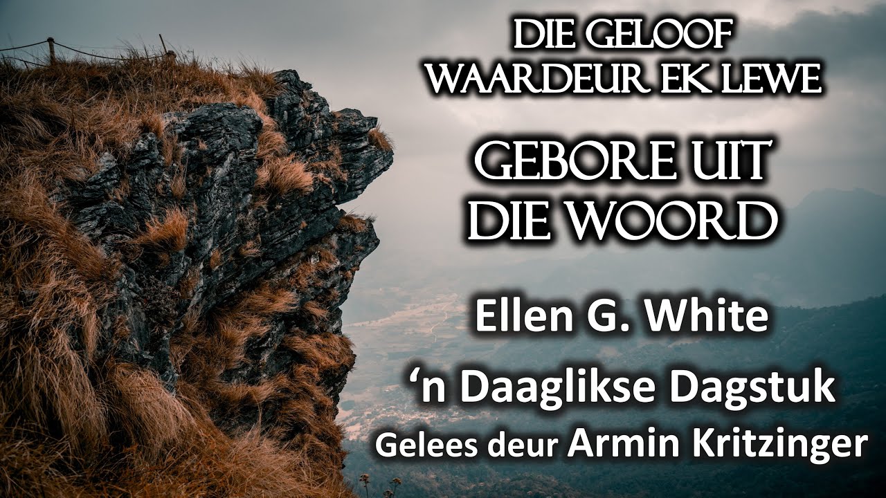 Gebore uit die Woord | Jan 13 | Die Geloof Waardeur Ek Lewe | Ellen White | Dagstuk | Ep. 13