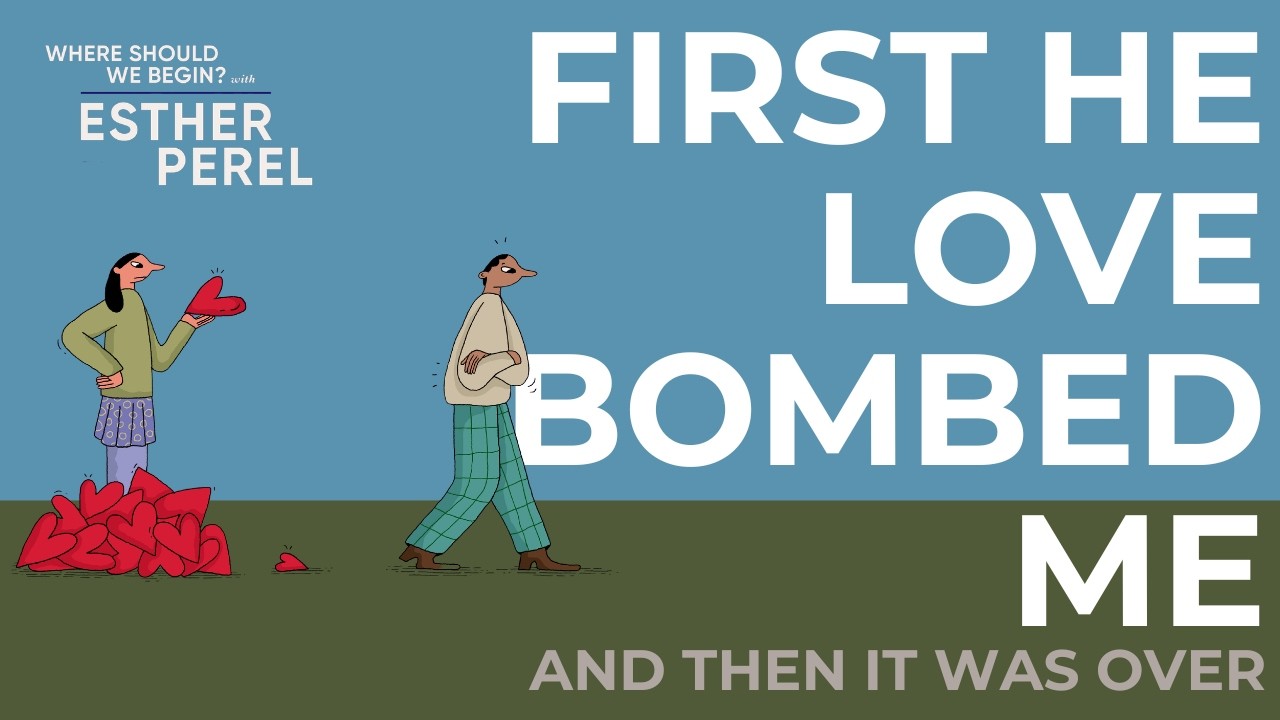 First He Loved Bombed Me And Then It Was Over | Where Should We Begin? with Esther Perel